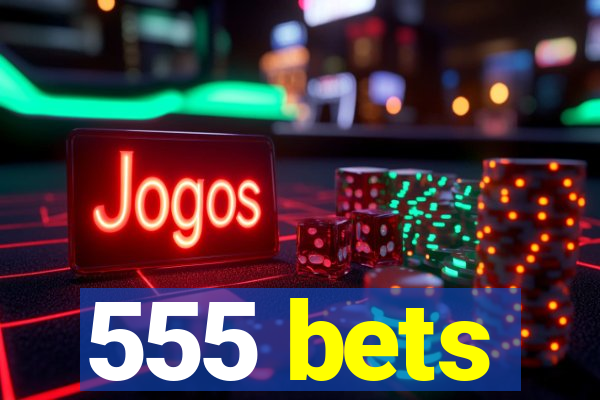 555 bets